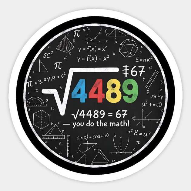 67 Meme – Square Root of 4489 | Funny Math Teacher & Teen Slang Design Sticker by ArtistTee ⭐⭐⭐⭐⭐